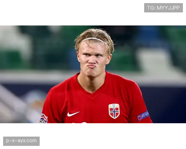 哈兰德领衔挪威足球崛起，传奇篇章持续书写